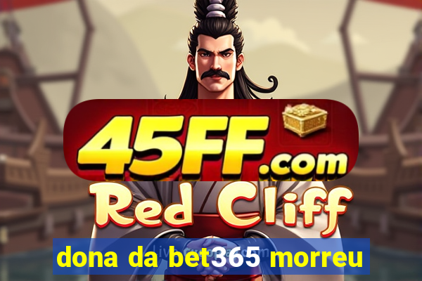 dona da bet365 morreu